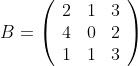 B =\left(\begin{array}{ccc}2 & 1 & 3 \\ 4 & 0 & 2 \\ 1 & 1 & 3\end{array}\right)